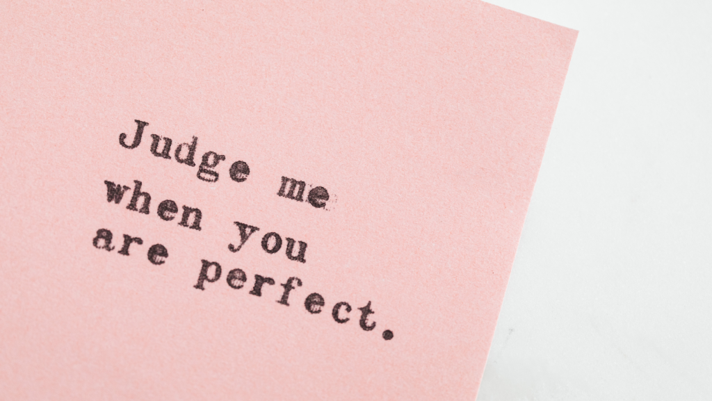 Judge me when you are perfect